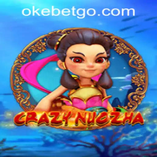 Exploring the Exciting World of CrazyNuoZha at OKEBET Casino