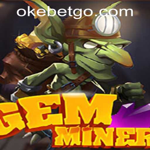 Exploring the Exciting World of GemMiner at OKEBET Casino