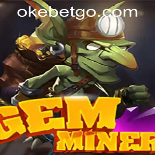Exploring the Exciting World of GemMiner at OKEBET Casino