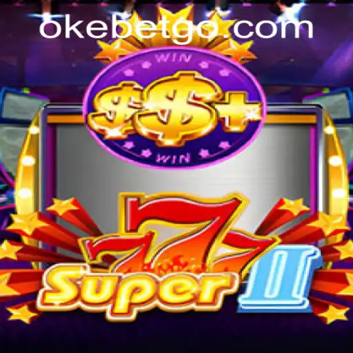 Exploring the Excitement of Super777II at OKEBET Casino