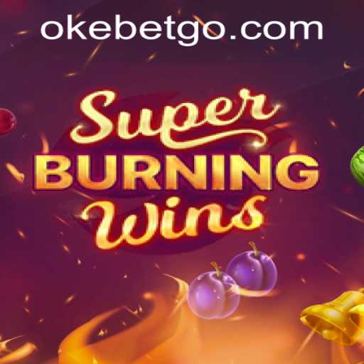 Exploring the Thrills of SuperBurningWins at OKEBET Casino